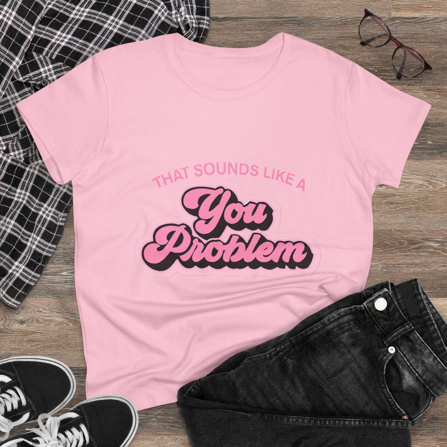 Funny Women's Cotton Tee - 'That Sounds Like a You Problem' Graphic Shirt, Casual Wear, Gift for Friends, Birthday, Everyday Humor