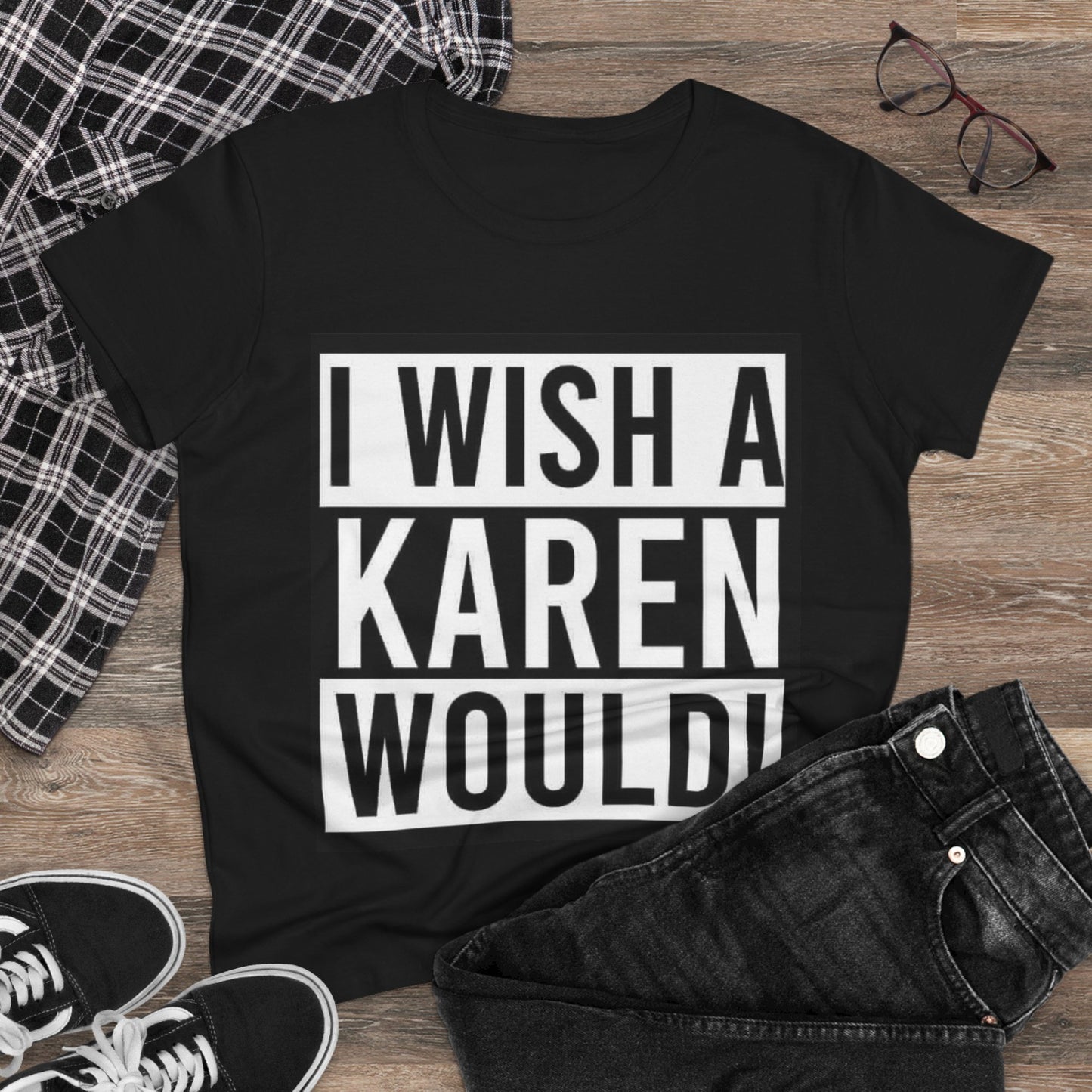 Funny Women's Cotton Tee - 'I Wish a Karen Would!' - Casual Humor Shirt, Gift for Friends, Birthday Tee, Fun Statement Top