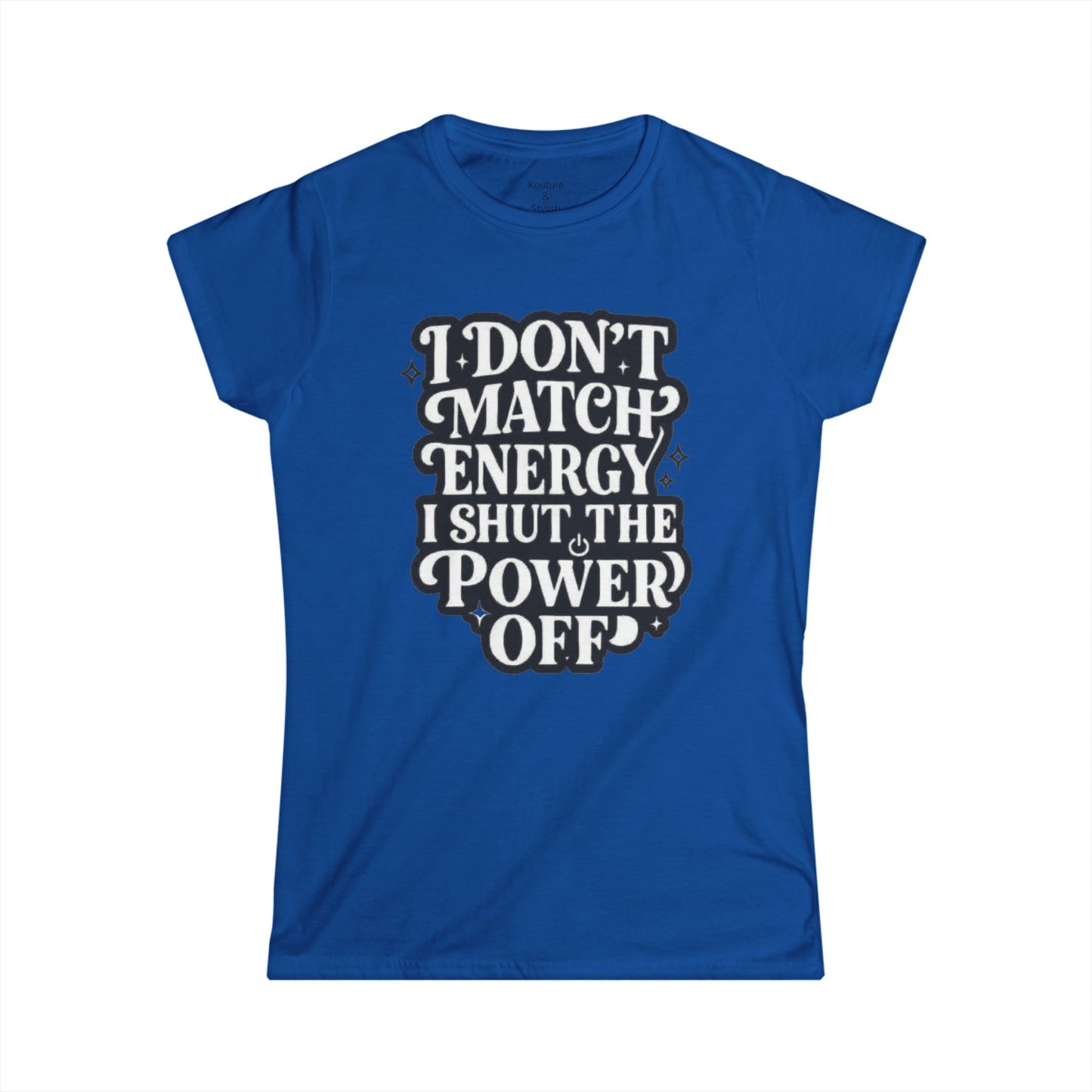 I Don't Match Energy Women's T-Shirt — Softstyle Casual Tee
