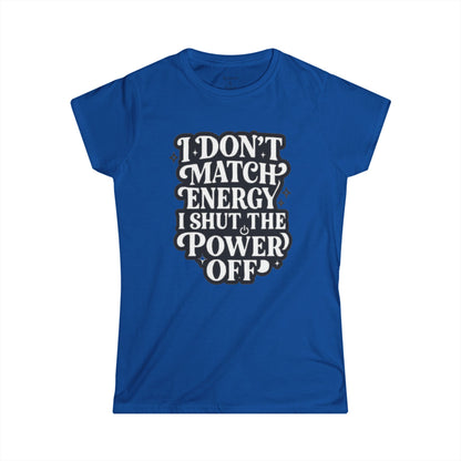 I Don't Match Energy Women's T-Shirt — Softstyle Casual Tee