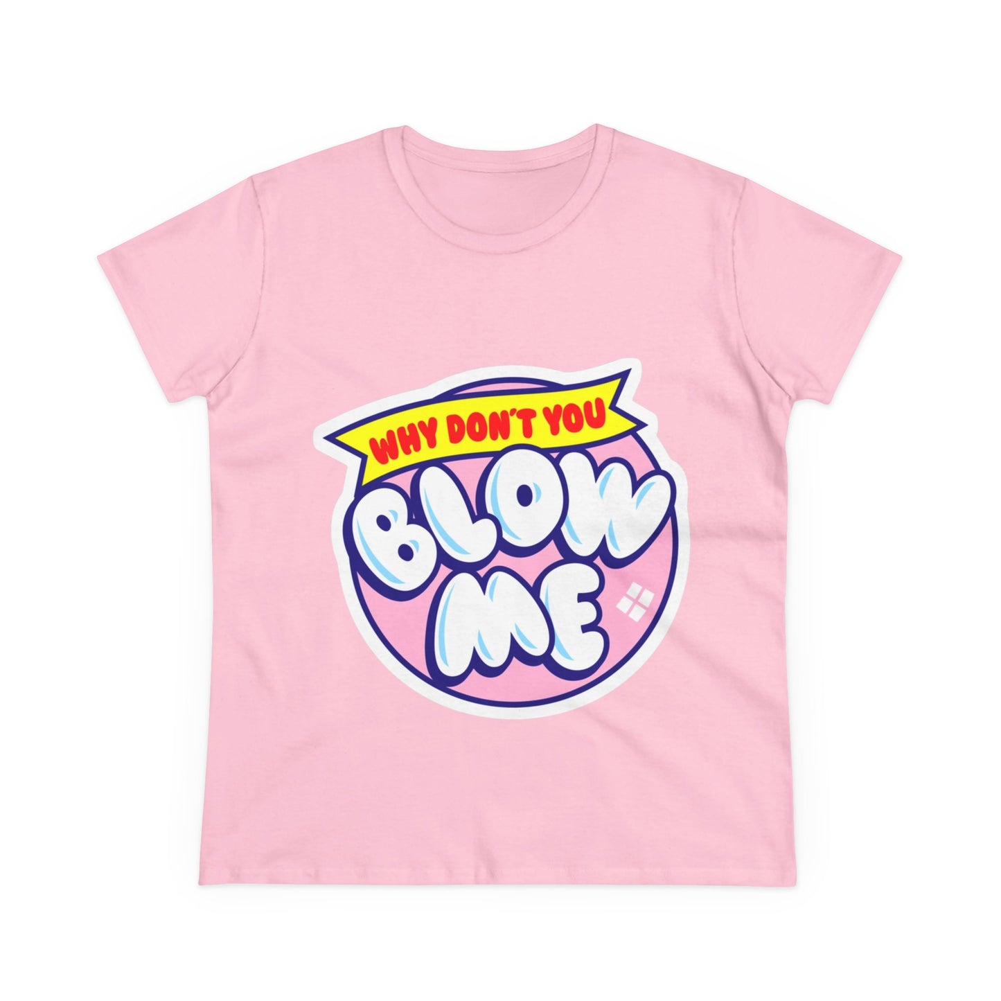Women's Tee — "Why Don't You Blow Me" Bubble Letter Graphic
