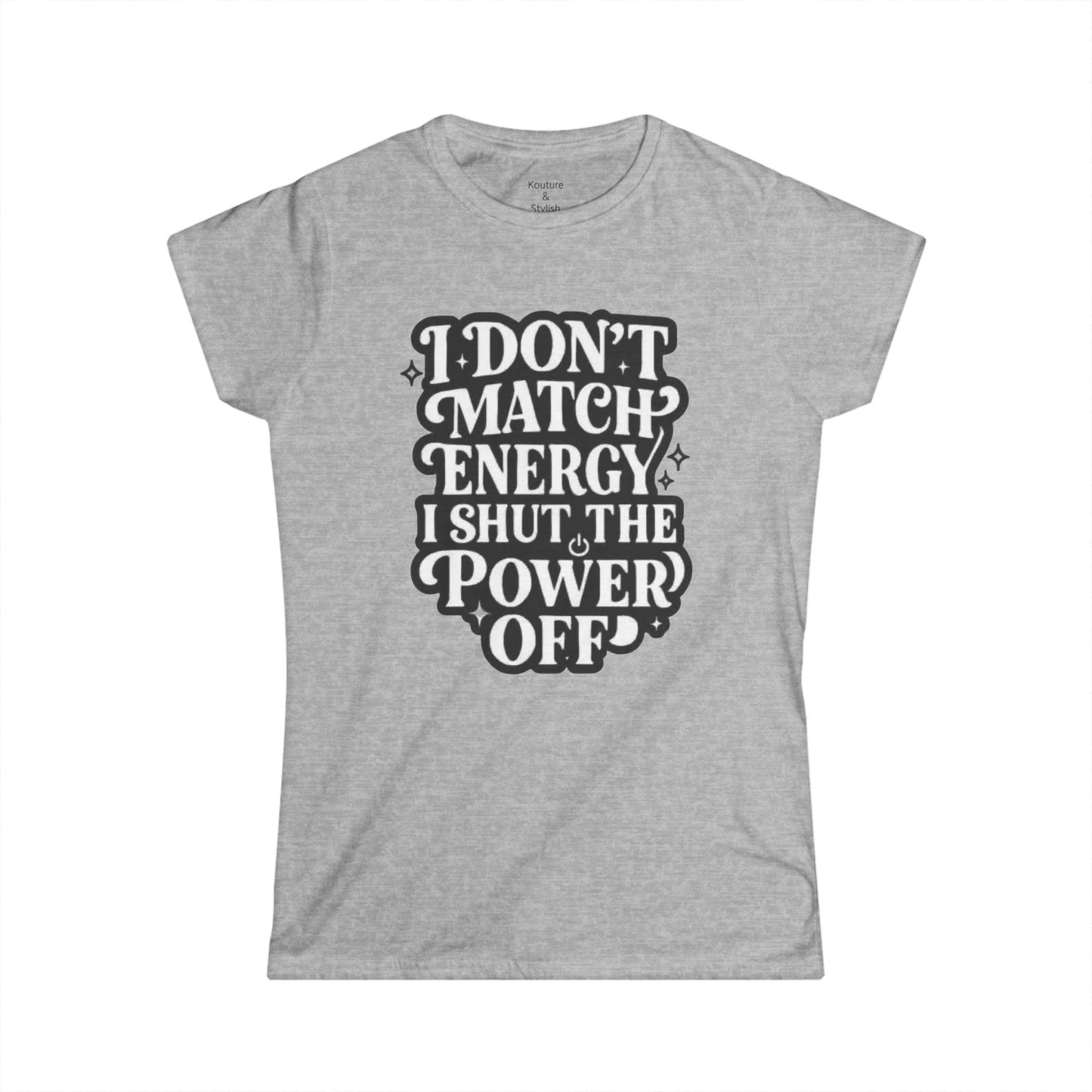 I Don't Match Energy Women's T-Shirt — Softstyle Casual Tee