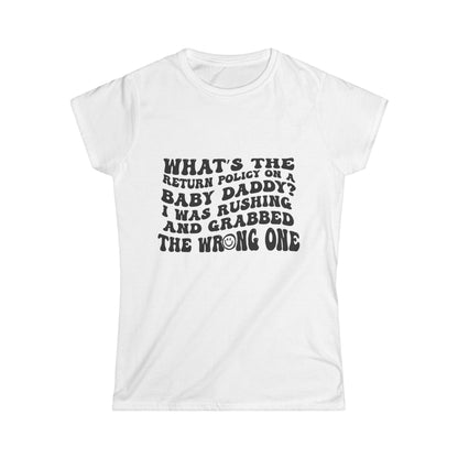Women’s Funny Graphic Tee — “What the return policy on a Baby Daddy?” Softstyle