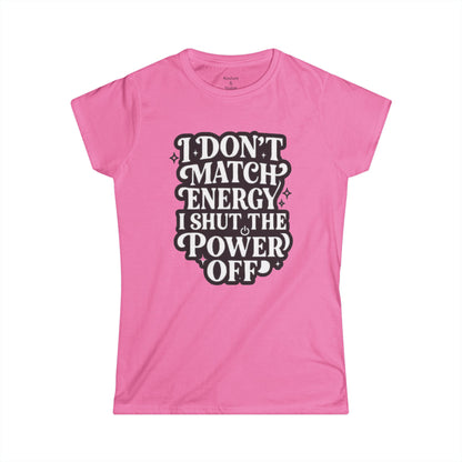I Don't Match Energy Women's T-Shirt — Softstyle Casual Tee