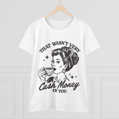 “That Wasn’t Very Cash Money of You” Women's Funny Cotton Tee