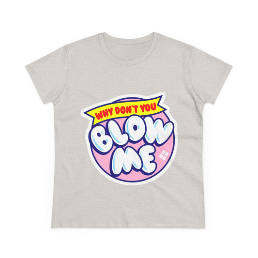 Women's Tee — "Why Don't You Blow Me" Bubble Letter Graphic