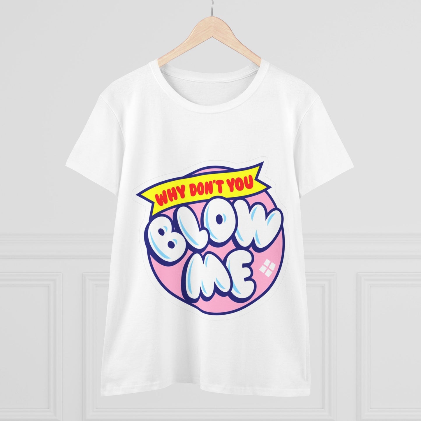 Women's Tee — "Why Don't You Blow Me" Bubble Letter Graphic