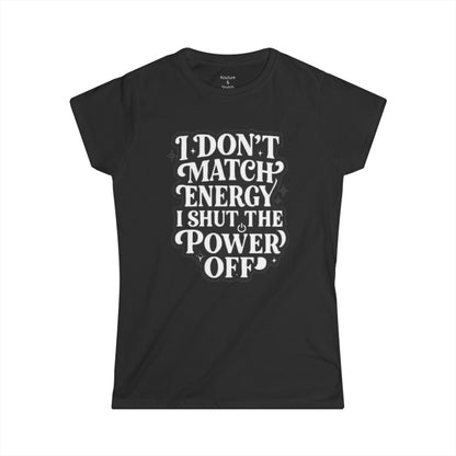 I Don't Match Energy Women's T-Shirt — Softstyle Casual Tee