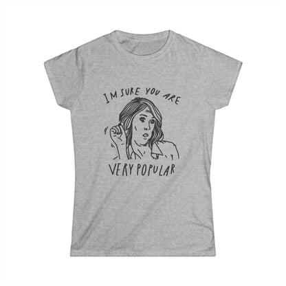 Women's Funny Graphic Tee — I'm Sure You're Very Popular