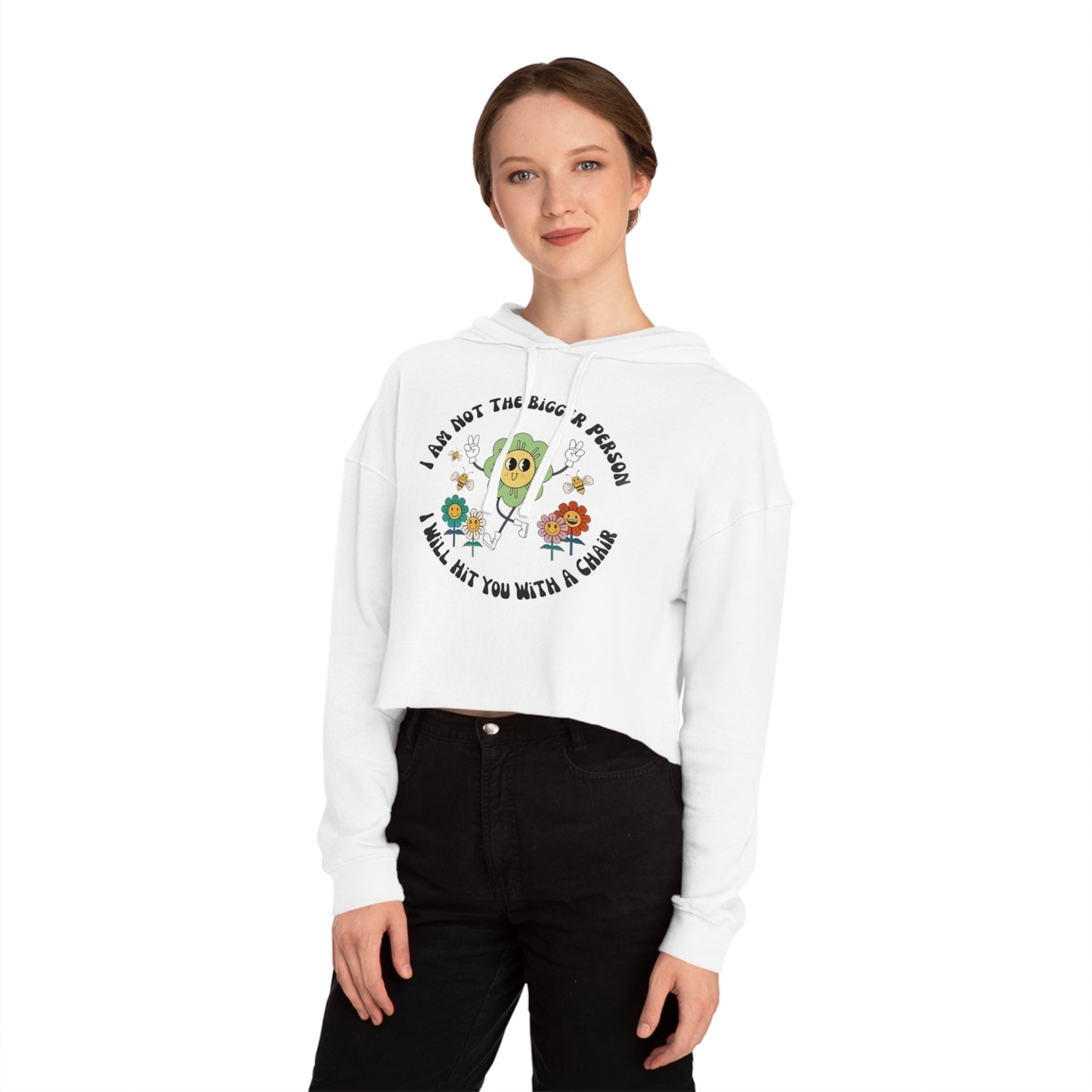 Cropped Hoodie — "I Am Not The Bigger Person I Will Hit You With A Chain" Cute Floral Graphic
