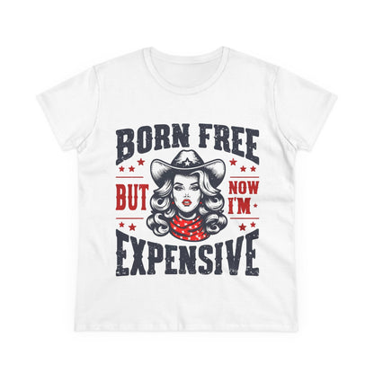 “Born Free But Now I’m Expensive” Women's Patriotic Cotton Tee