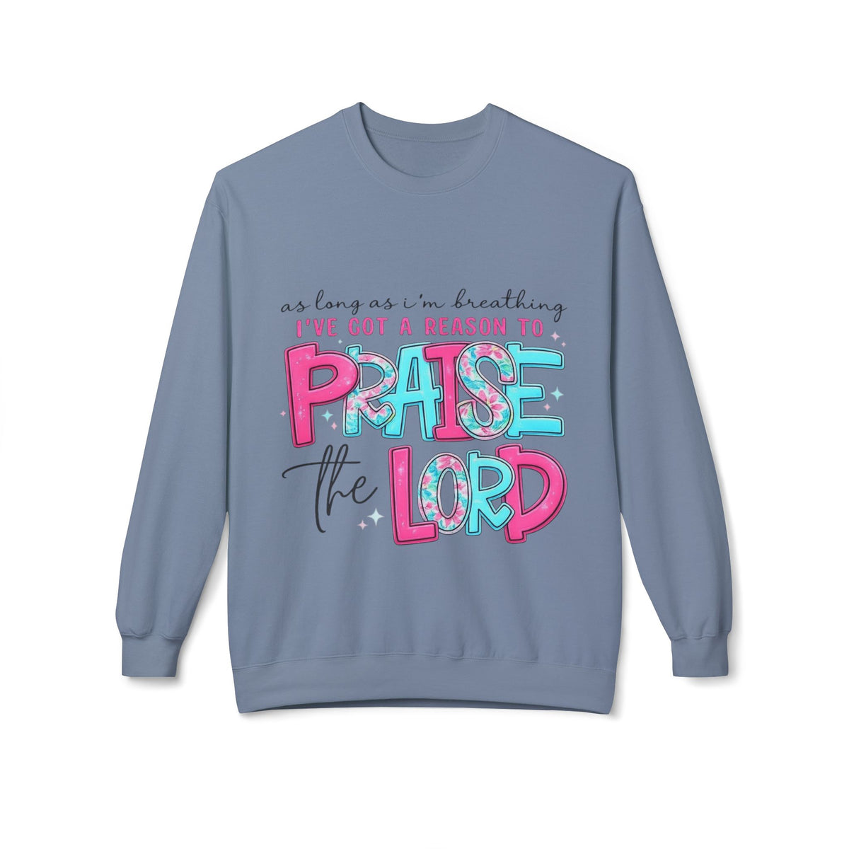 Praise the Lord Crewneck Sweatshirt — "As long as I’m breathing I’ve got a reason to praise the Lord" Christian Pullover