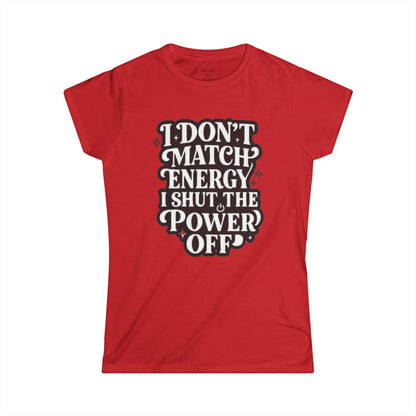 I Don't Match Energy Women's T-Shirt — Softstyle Casual Tee
