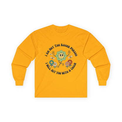 Long Sleeve Tee — "I Am Not The Bigger Person, I Will Hit You With A Cactus" Cute Floral Cactus Graphic