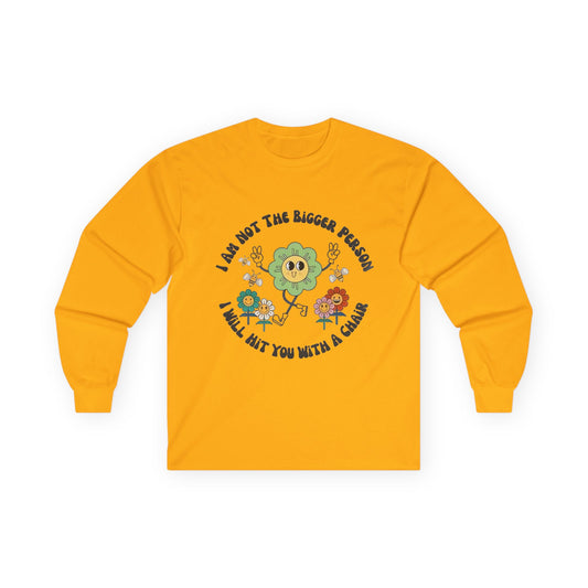 Long Sleeve Tee — "I Am Not The Bigger Person, I Will Hit You With A Cactus" Cute Floral Cactus Graphic