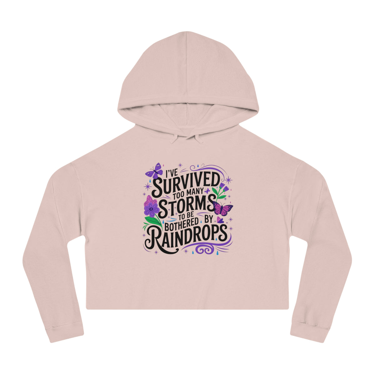 Cropped Hoodie - "I've Survived Too Many Storms to Be Bothered by Raindrops" Inspirational Women's Crop Top