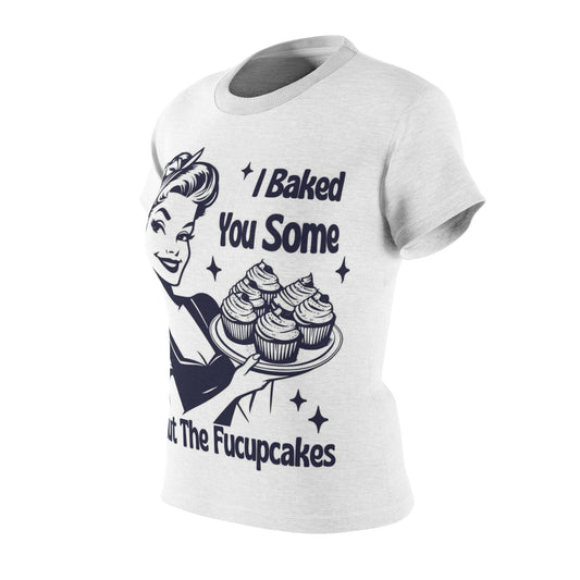 Funny Baking Tee - 'I Baked You Some Shut The Fucupcakes' Women's Cut & Sew Shirt