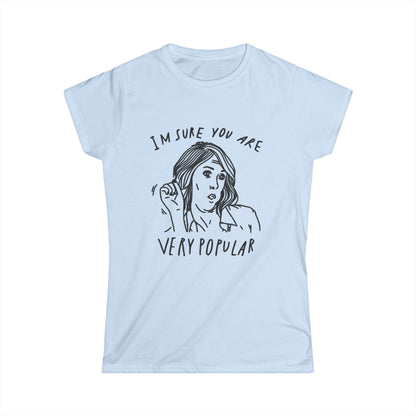 Women's Funny Graphic Tee — I'm Sure You're Very Popular