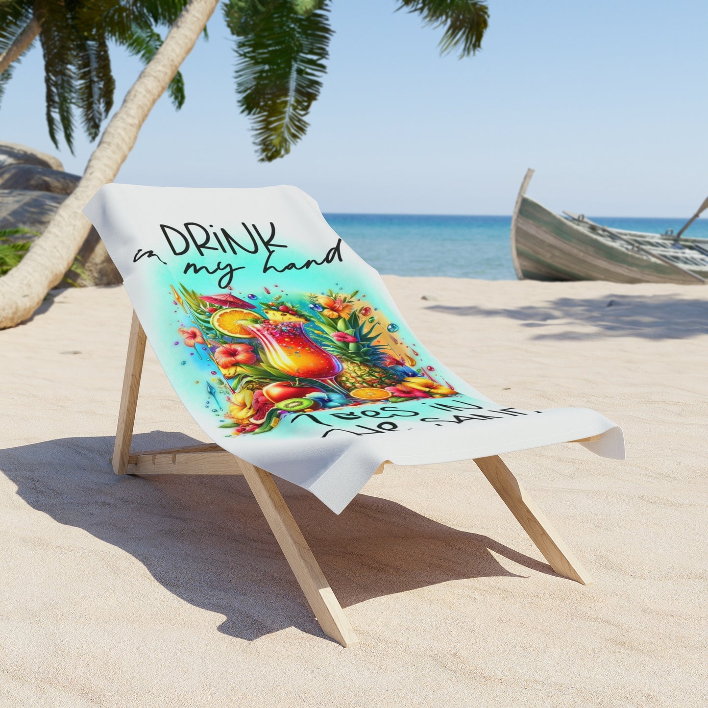 “Drink in my hand, Toes in the sand” Beach Towel