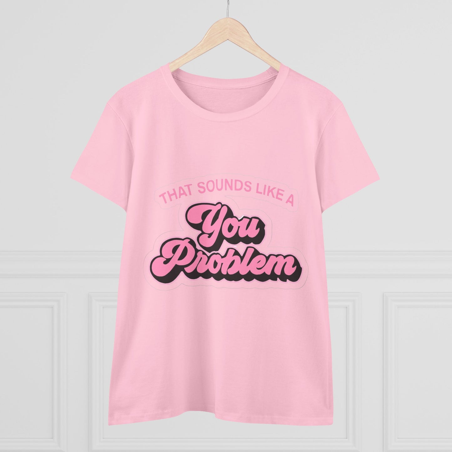 Funny Women's Cotton Tee - 'That Sounds Like a You Problem' Graphic Shirt, Casual Wear, Gift for Friends, Birthday, Everyday Humor