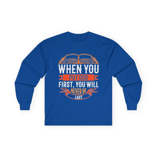 Long Sleeve Tee — "When You Put God First, You Will Never Be Last" Christian Faith Shirt