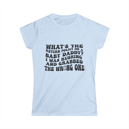 Women’s Funny Graphic Tee — “What the return policy on a Baby Daddy?” Softstyle
