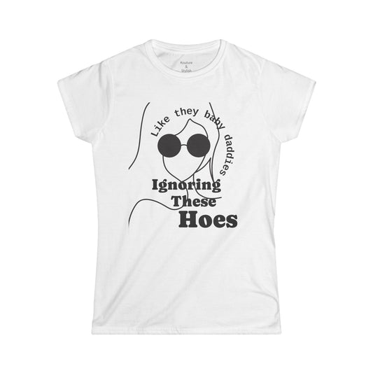 Women's Softstyle Tee — Ignoring These Ho*$ Funny Graphic Tee