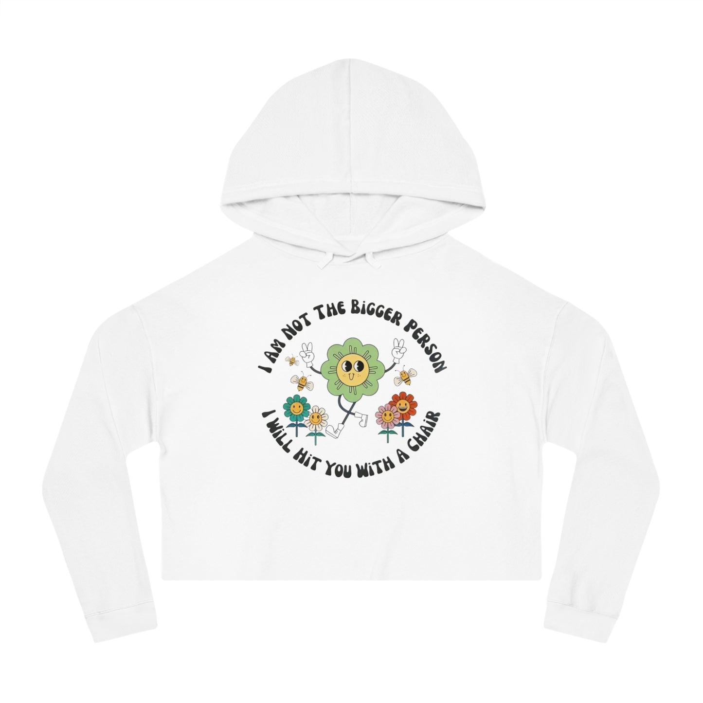 Cropped Hoodie — "I Am Not The Bigger Person I Will Hit You With A Chain" Cute Floral Graphic