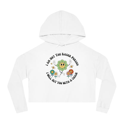 Cropped Hoodie — "I Am Not The Bigger Person I Will Hit You With A Chain" Cute Floral Graphic