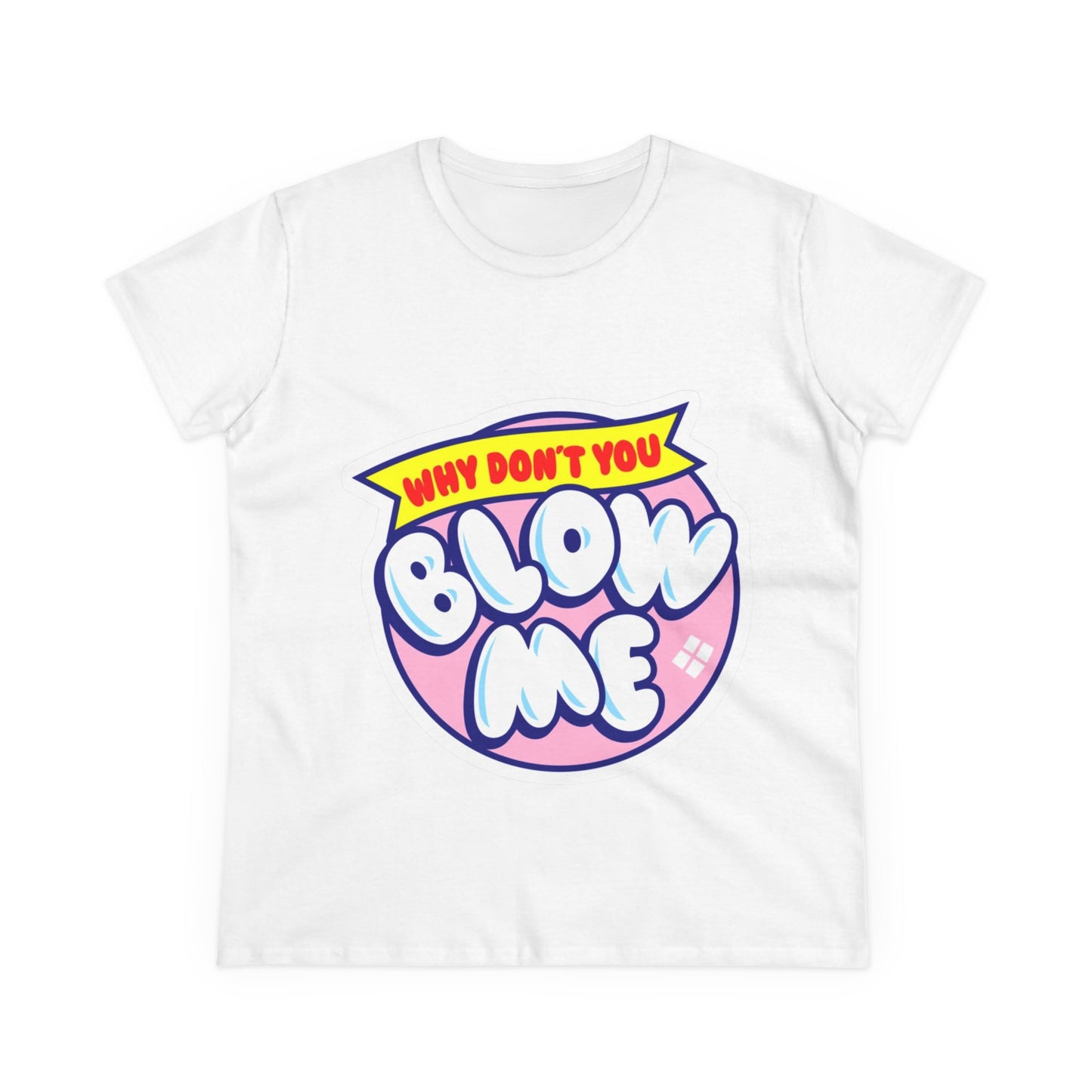 Women's Tee — "Why Don't You Blow Me" Bubble Letter Graphic