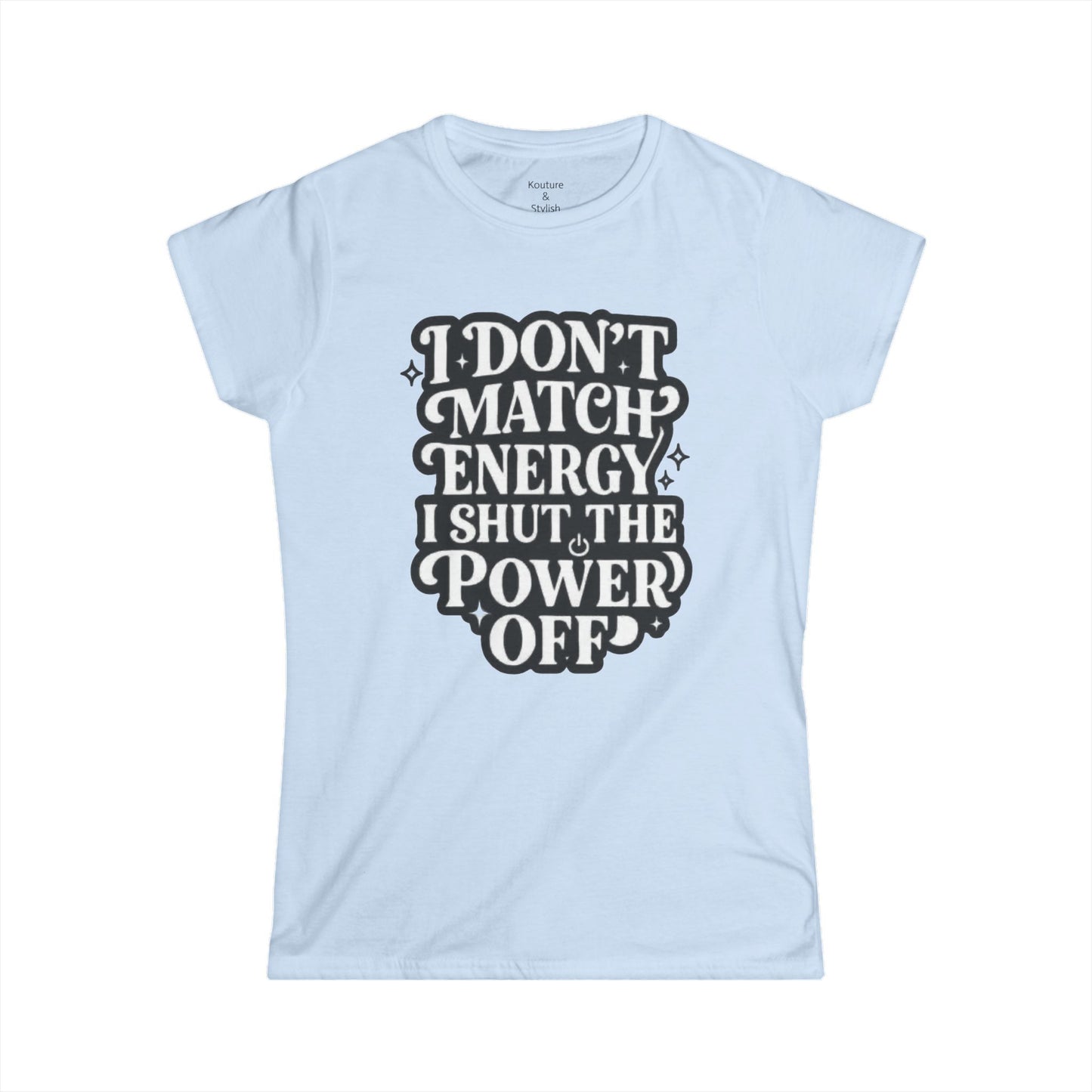 I Don't Match Energy Women's T-Shirt — Softstyle Casual Tee