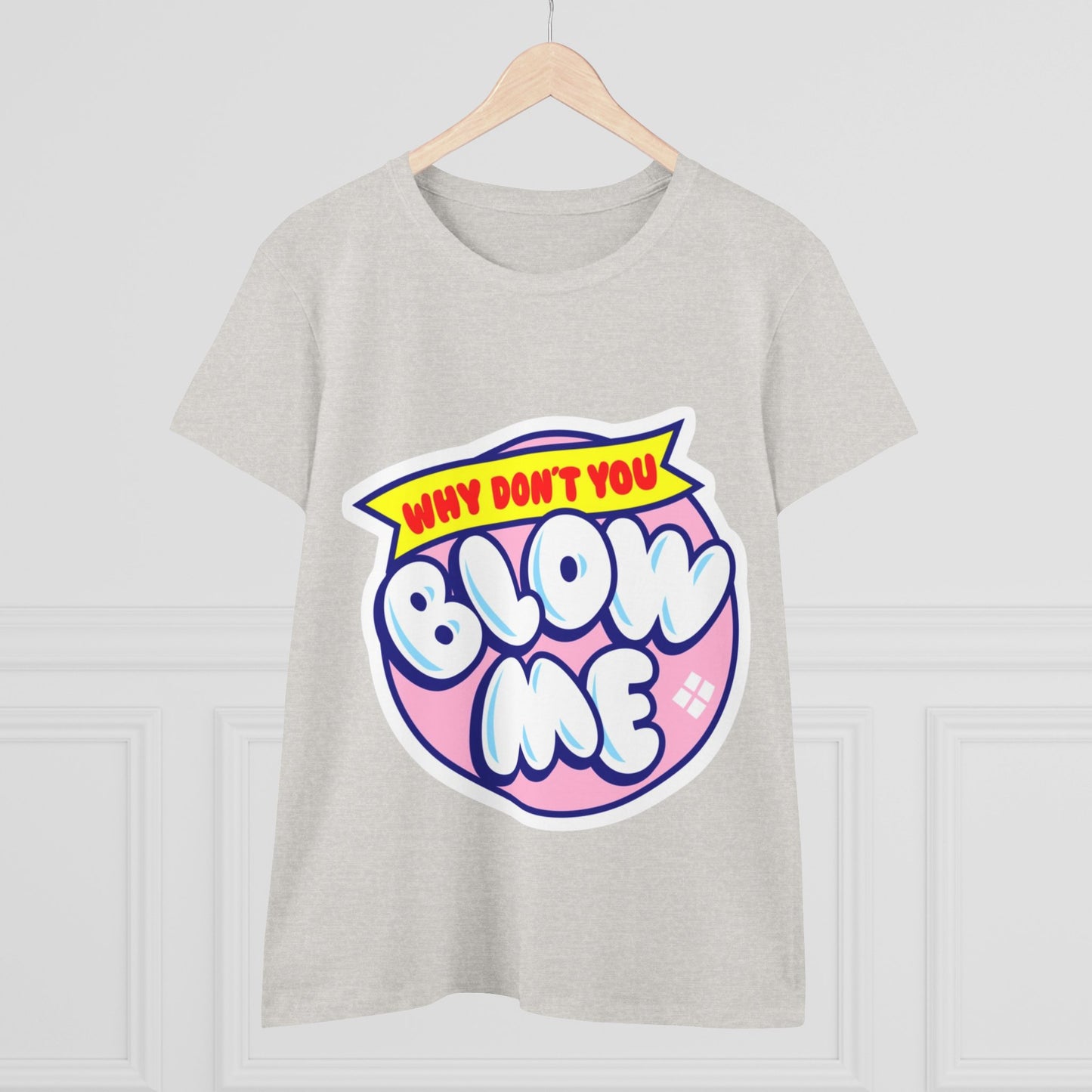 Women's Tee — "Why Don't You Blow Me" Bubble Letter Graphic