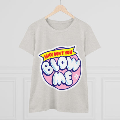 Women's Tee — "Why Don't You Blow Me" Bubble Letter Graphic