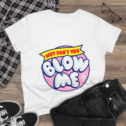 Women's Tee — "Why Don't You Blow Me" Bubble Letter Graphic