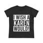 Funny Women's Cotton Tee - 'I Wish a Karen Would!' - Casual Humor Shirt, Gift for Friends, Birthday Tee, Fun Statement Top