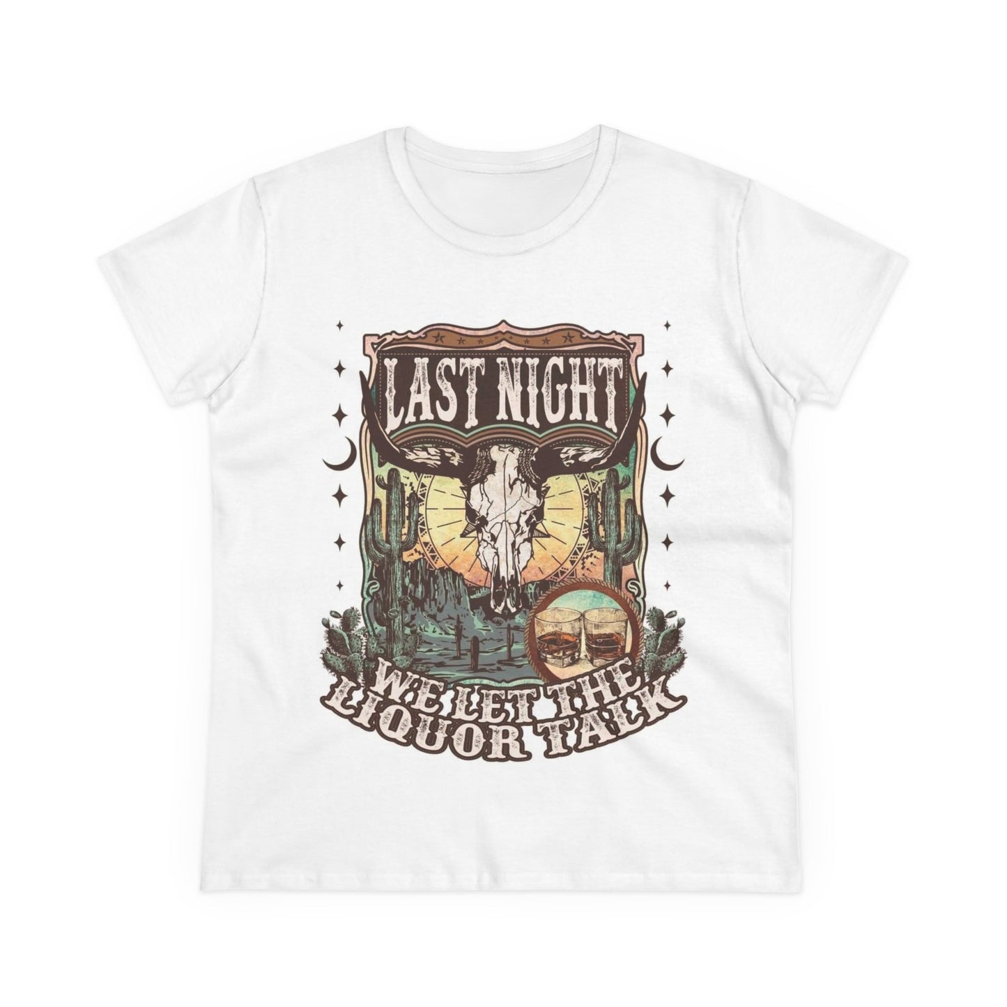 “Last Night We Let The Liquor Talk” Women's Cotton Tee