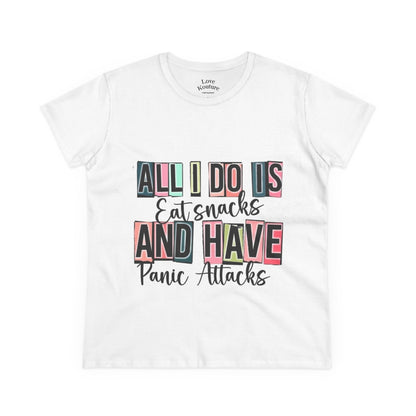 Funny Women's Tee, All I Do Is Eat Snacks and Have Panic Attacks Shirt| Love Kouture Clothing Brand