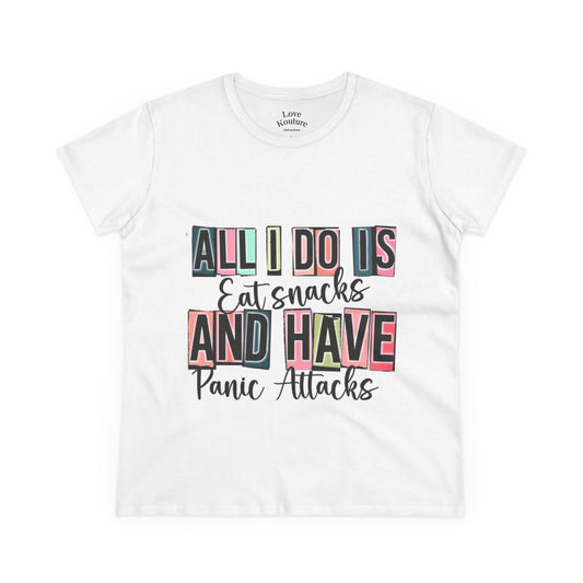 Funny Women's Tee, All I Do Is Eat Snacks and Have Panic Attacks Shirt| Love Kouture Clothing Brand
