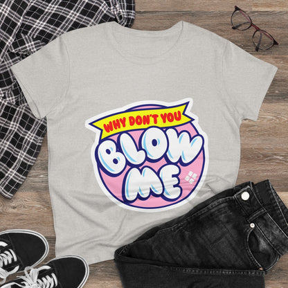 Women's Tee — "Why Don't You Blow Me" Bubble Letter Graphic