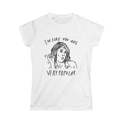Women's Funny Graphic Tee — I'm Sure You're Very Popular
