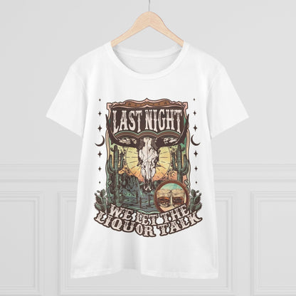 “Last Night We Let The Liquor Talk” Women's Cotton Tee