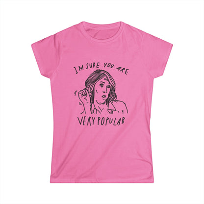 Women's Funny Graphic Tee — I'm Sure You're Very Popular