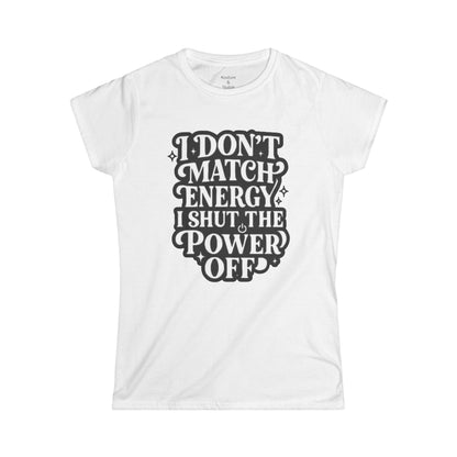 I Don't Match Energy Women's T-Shirt — Softstyle Casual Tee