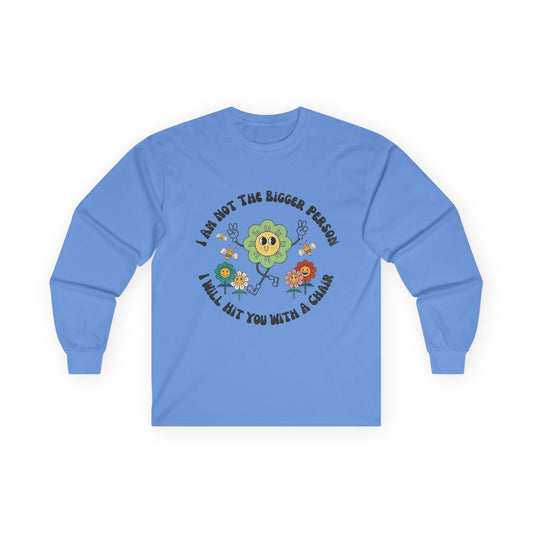 Long Sleeve Tee — "I Am Not The Bigger Person, I Will Hit You With A Cactus" Cute Floral Cactus Graphic