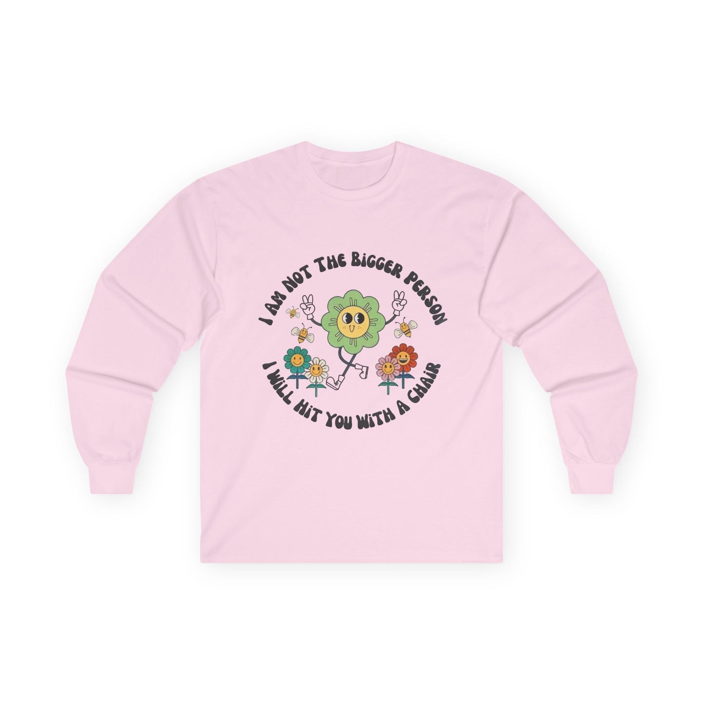 Long Sleeve Tee — "I Am Not The Bigger Person, I Will Hit You With A Cactus" Cute Floral Cactus Graphic