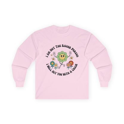 Long Sleeve Tee — "I Am Not The Bigger Person, I Will Hit You With A Cactus" Cute Floral Cactus Graphic