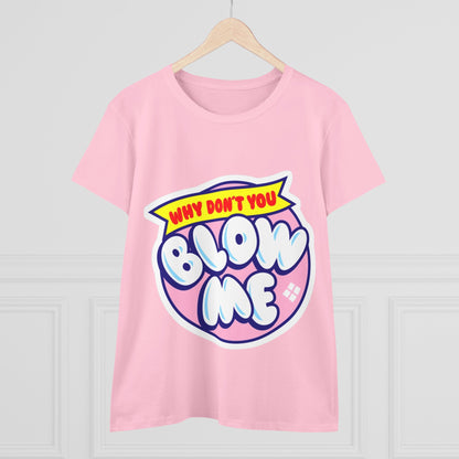 Women's Tee — "Why Don't You Blow Me" Bubble Letter Graphic