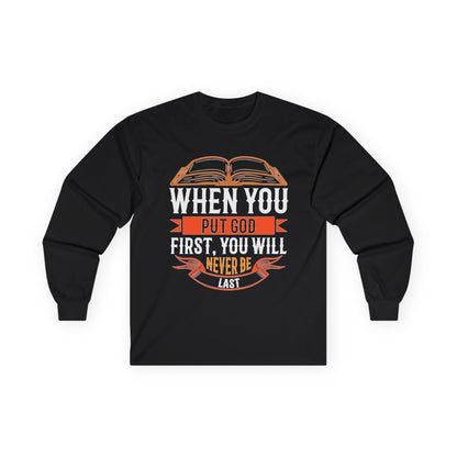 Long Sleeve Tee — "When You Put God First, You Will Never Be Last" Christian Faith Shirt