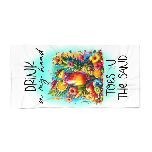 “Drink in my hand, Toes in the sand” Beach Towel