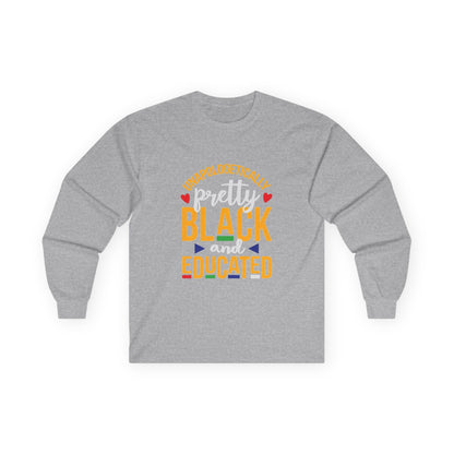 Unapologetically Pretty Black and Educated Long Sleeve Tee